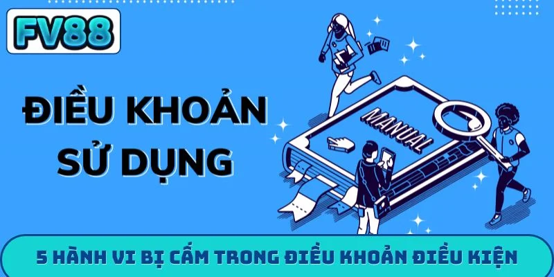 Điều khoản điều kiện fv88 5 hành vi bị cấm trong điều khoản điều kiện