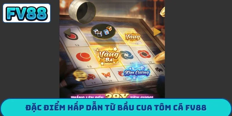 Bầu Cua Tôm Cá FV88 - 3 Mẹo Vàng Đổi Đời Cực Nhanh Đặc điểm hấp dẫn từ bầu cua tôm cá FV88