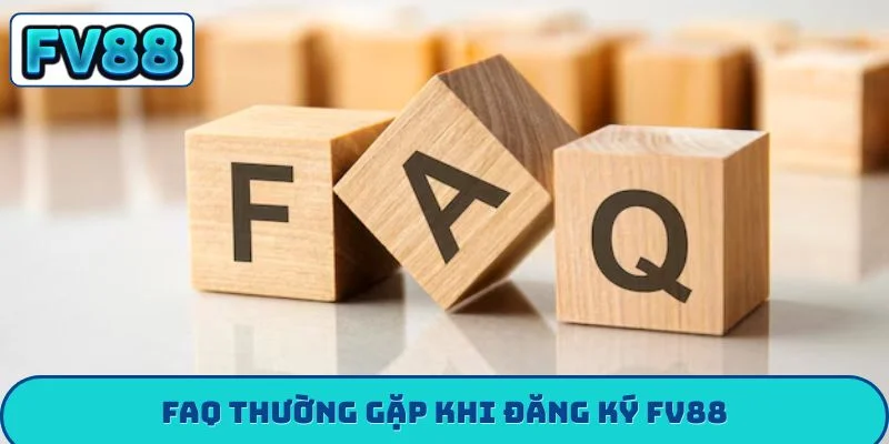 Hướng Dẫn Đăng Ký FV88 - 5 Lưu Ý Để Bảo Mật Tài Khoản FAQ thường gặp khi đăng ký FV88