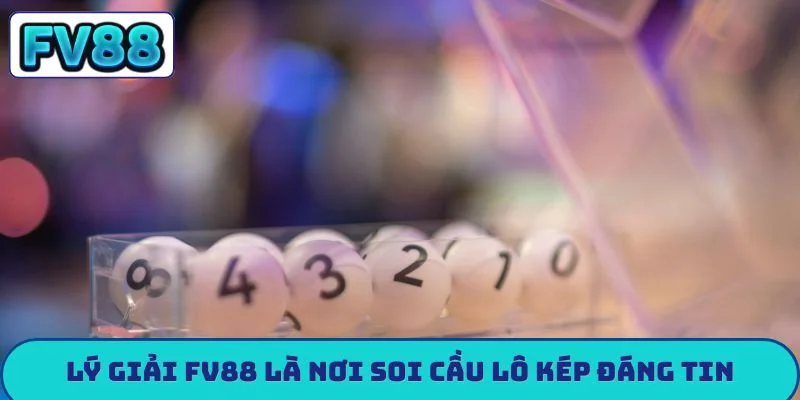 Soi Cầu Lô Kép - Hé Lộ Phương Pháp Soi Cầu Cực Chuẩn Lý giải FV88 là nơi soi cầu lô kép đáng tin