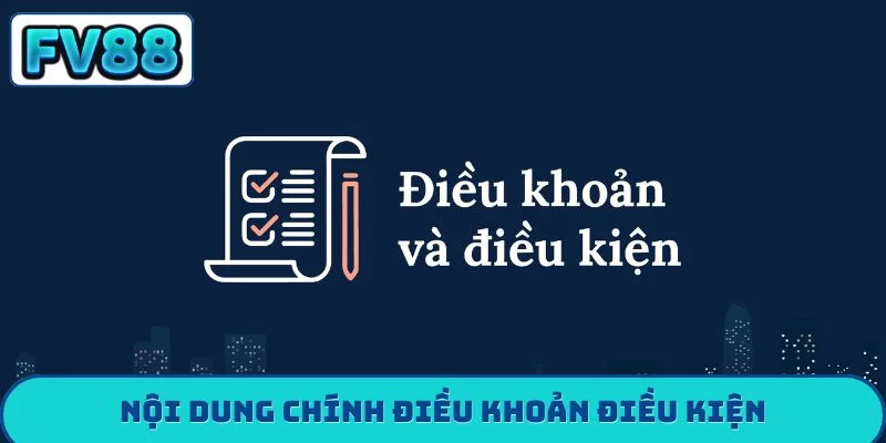 Điều khoản điều kiện fv88 Nội dung chính điều khoản điều kiện